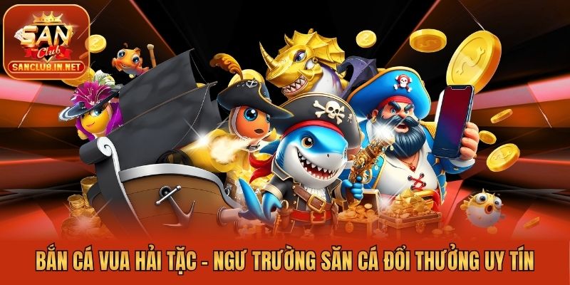 Bắn Cá Vua Hải Tặc -  Ngư Trường Săn Cá Đổi Thưởng Uy Tín