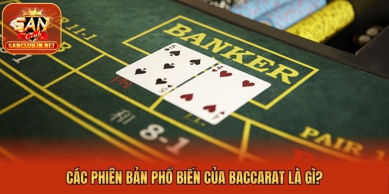 Các phiên bản phổ biến của Baccarat là gì?