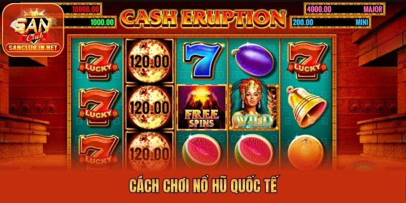 Cách chơi nổ hũ quốc tế