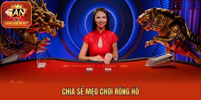 Chia sẻ mẹo chơi Rồng Hổ