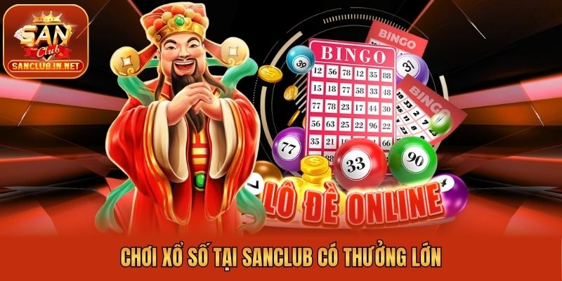 Chơi xổ số tại Sanclub có thưởng lớn