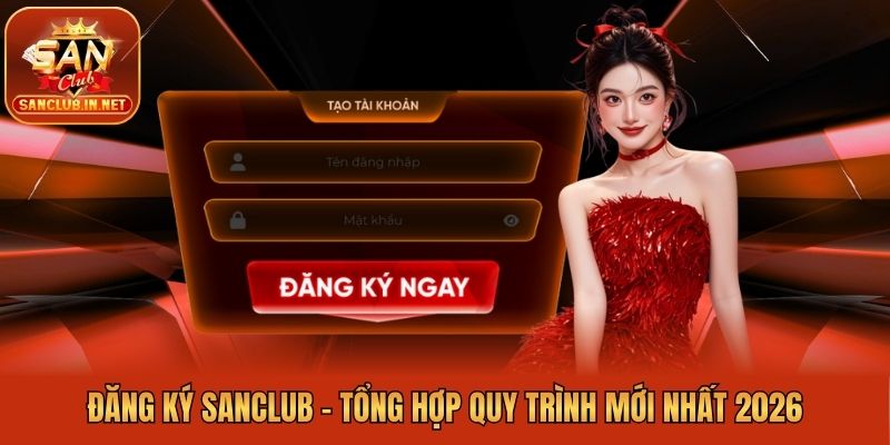 Đăng Ký Sanclub - Tổng Hợp Quy Trình Mới Nhất 2026