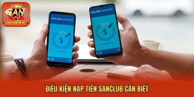 Điều kiện nạp tiền Sanclub cần biết