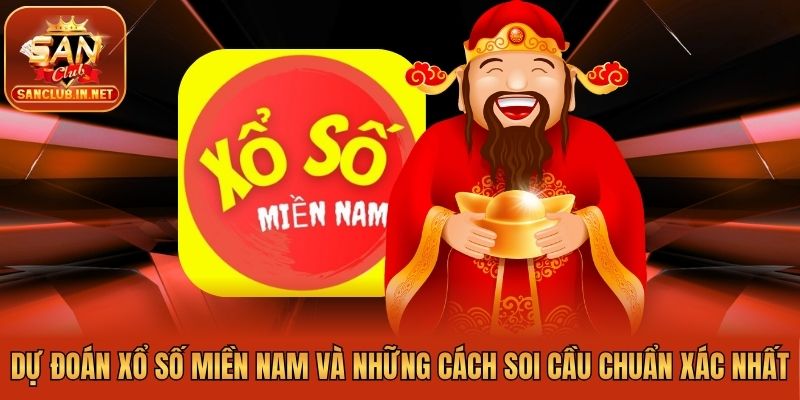 Dự Đoán Xổ Số Miền Nam Và Những Cách Soi Cầu Chuẩn Xác Nhất