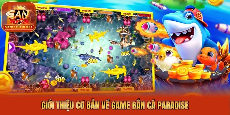 Giới thiệu cơ bản về game bắn cá Paradise