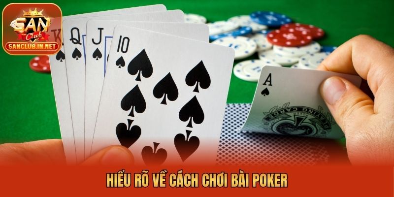Hiểu rõ về cách chơi bài Poker