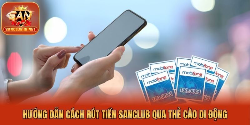 Hướng dẫn cách rút tiền Sanclub qua thẻ cào di động