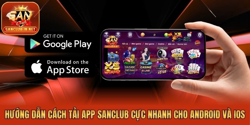 Hướng Dẫn Cách Tải App Sanclub Cực Nhanh Cho Android Và IOS