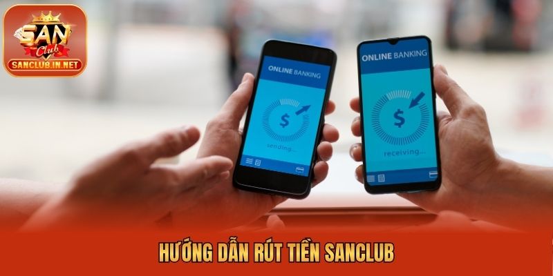 Hướng dẫn rút tiền Sanclub