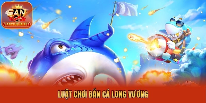 Luật chơi bắn cá long vương