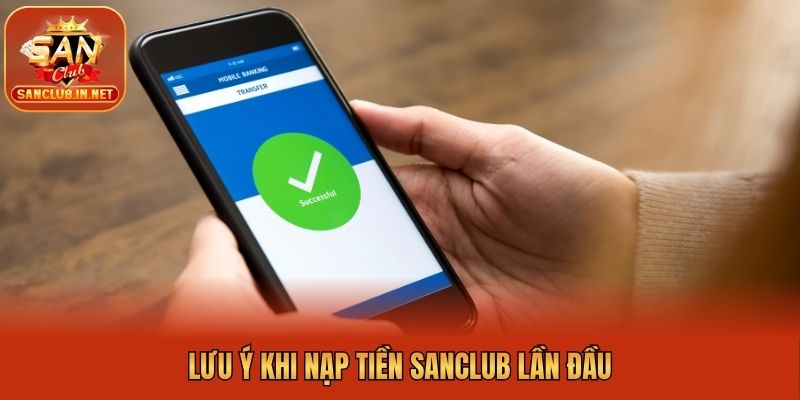 Lưu ý khi nạp tiền Sanclub lần đầu