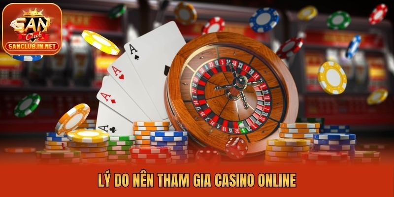 Lý do nên tham gia casino online