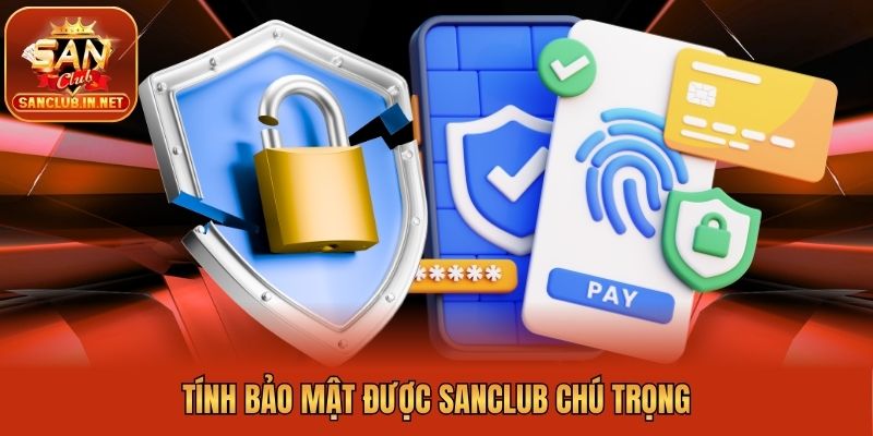Tính bảo mật được Sanclub chú trọng
