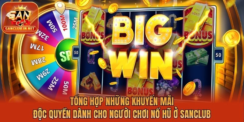 Tổng hợp những khuyến mãi độc quyền dành cho người chơi nổ hũ ở Sanclub