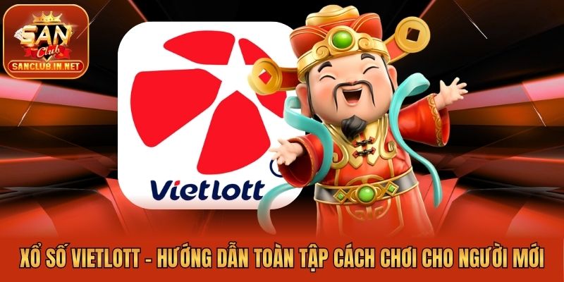 Xổ Số Vietlott - Hướng Dẫn Toàn Tập Cách Chơi Cho Người Mới